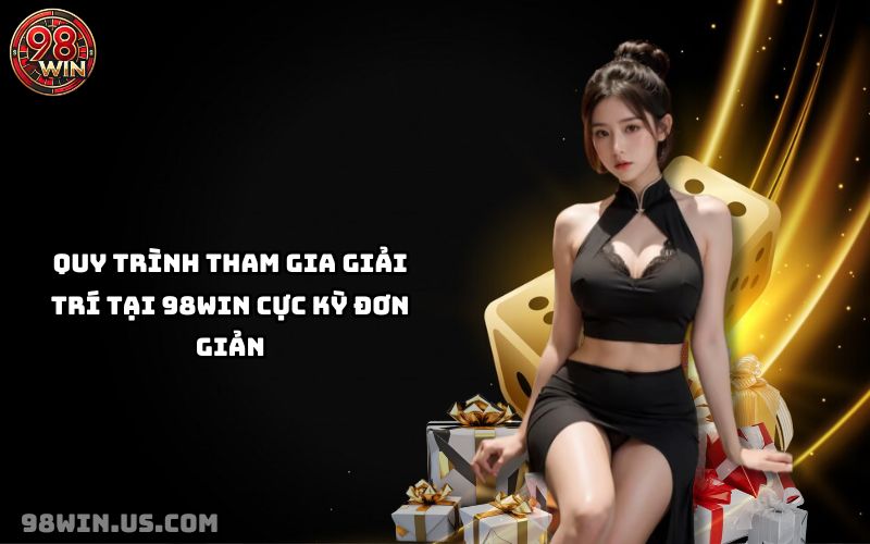 Quy trình tham gia 98Win