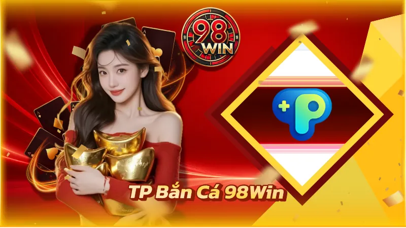 TP Bắn Cá 98Win